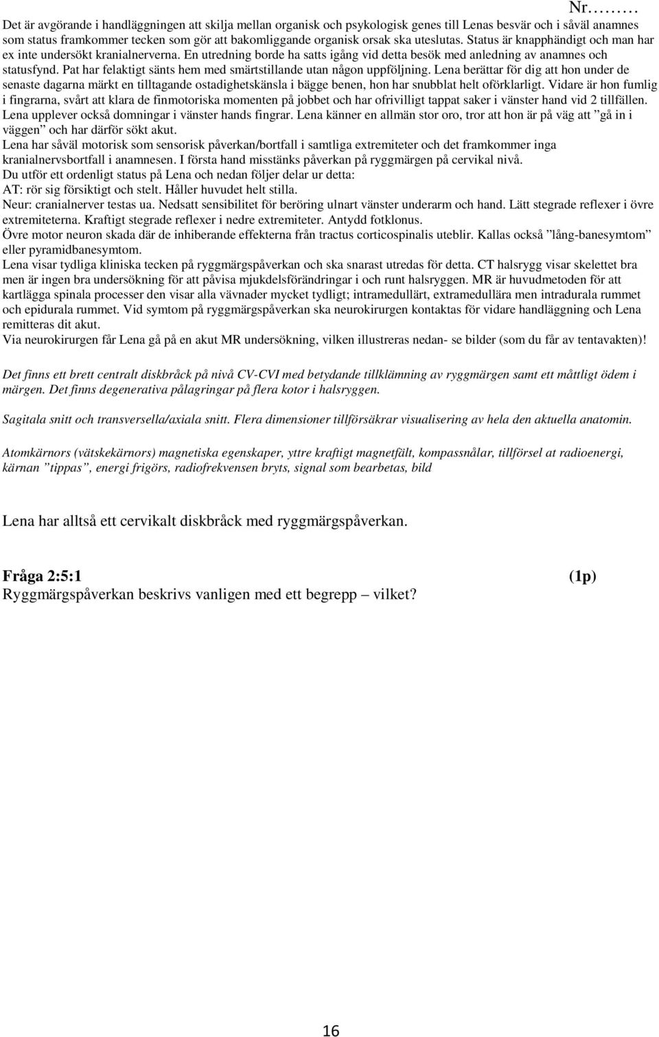 Pat har felaktigt sänts hem med smärtstillande utan någon uppföljning.