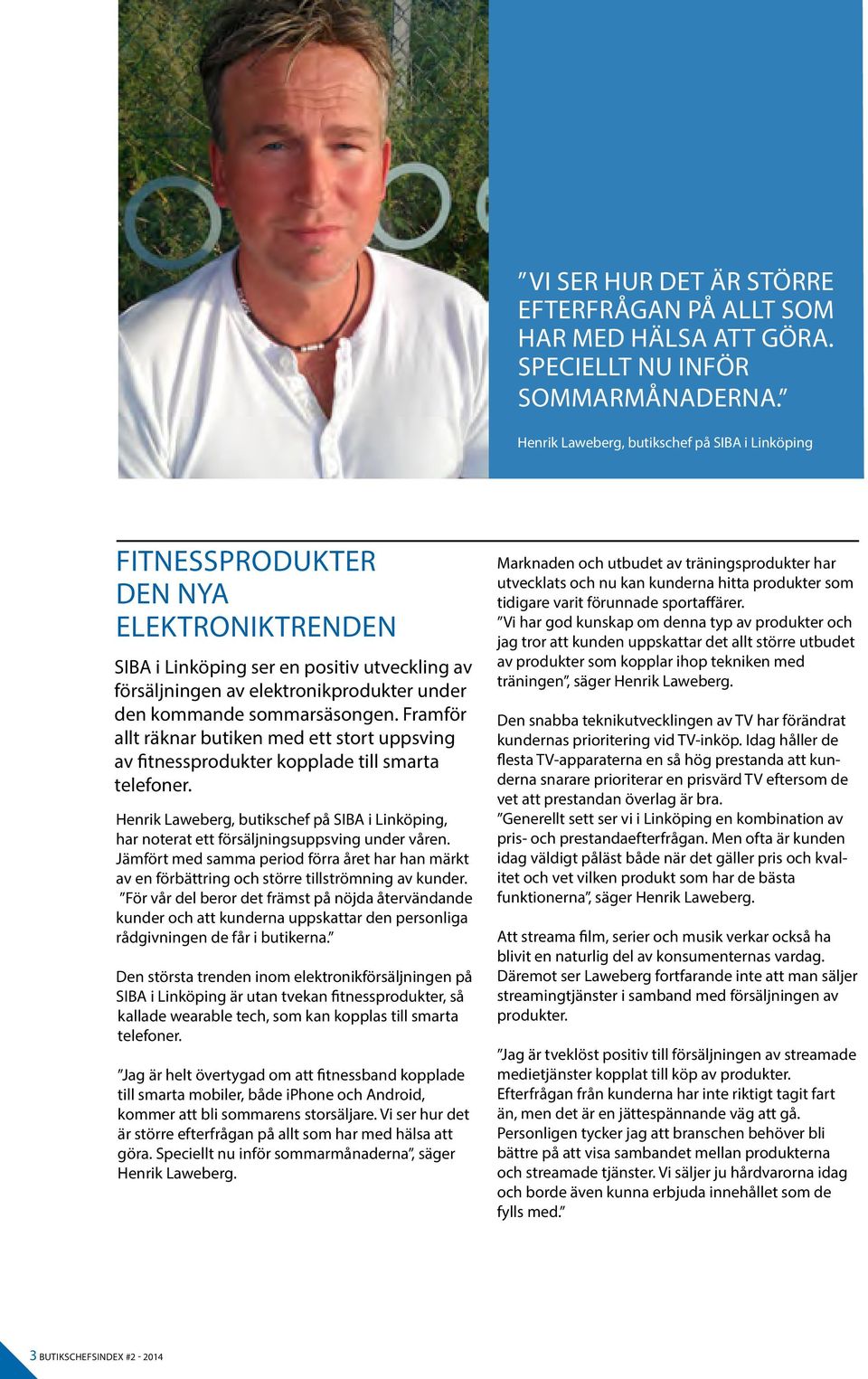 under den kommande sommarsäsongen. Framför allt räknar butiken med ett stort uppsving av fitnessprodukter kopplade till smarta telefoner.
