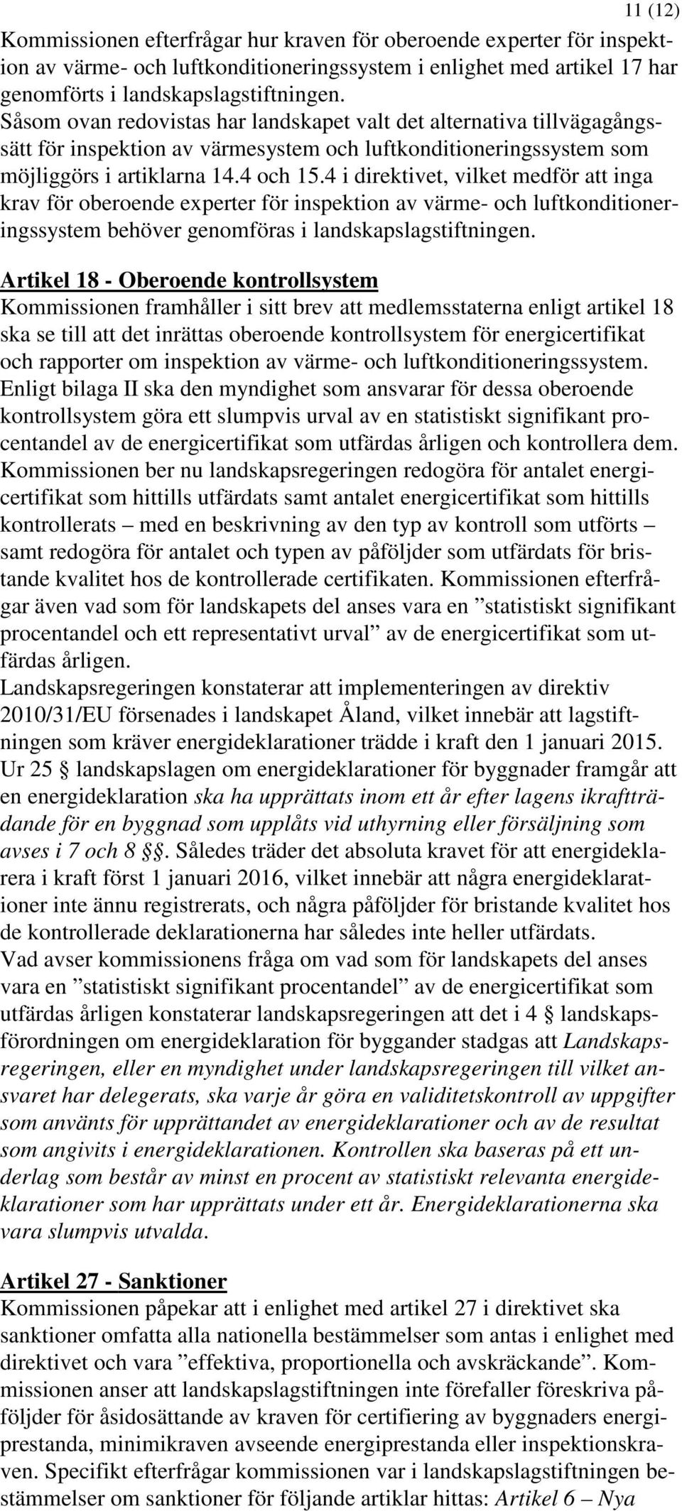 4 i direktivet, vilket medför att inga krav för oberoende experter för inspektion av värme- och luftkonditioneringssystem behöver genomföras i landskapslagstiftningen.
