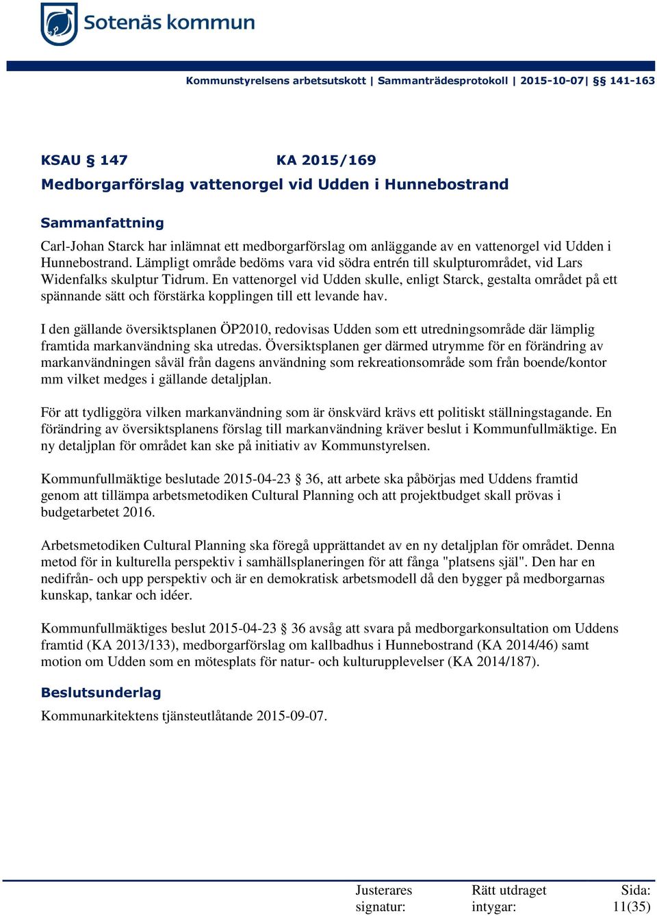 En vattenorgel vid Udden skulle, enligt Starck, gestalta området på ett spännande sätt och förstärka kopplingen till ett levande hav.