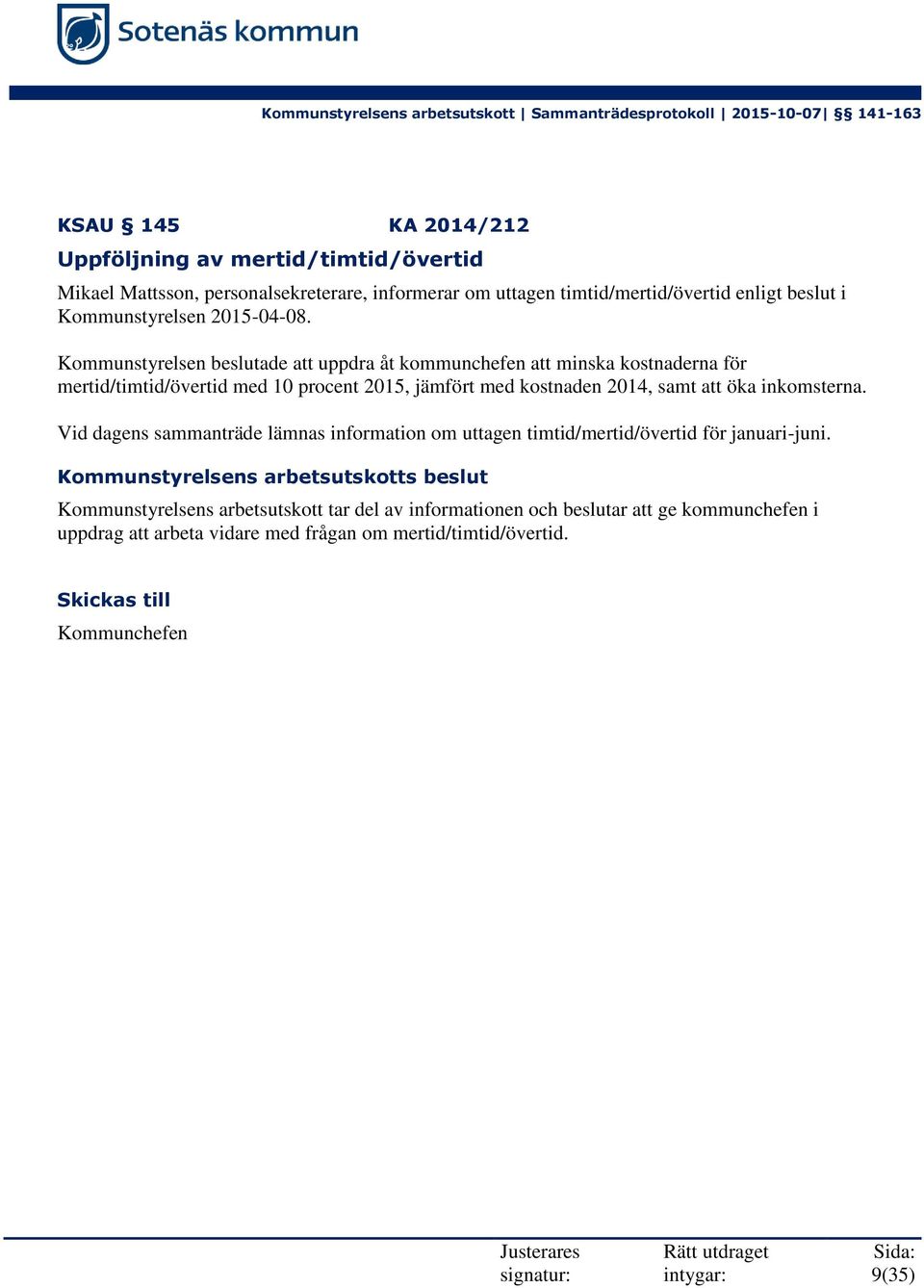 Kommunstyrelsen beslutade att uppdra åt kommunchefen att minska kostnaderna för mertid/timtid/övertid med 10 procent 2015, jämfört med kostnaden 2014, samt att öka