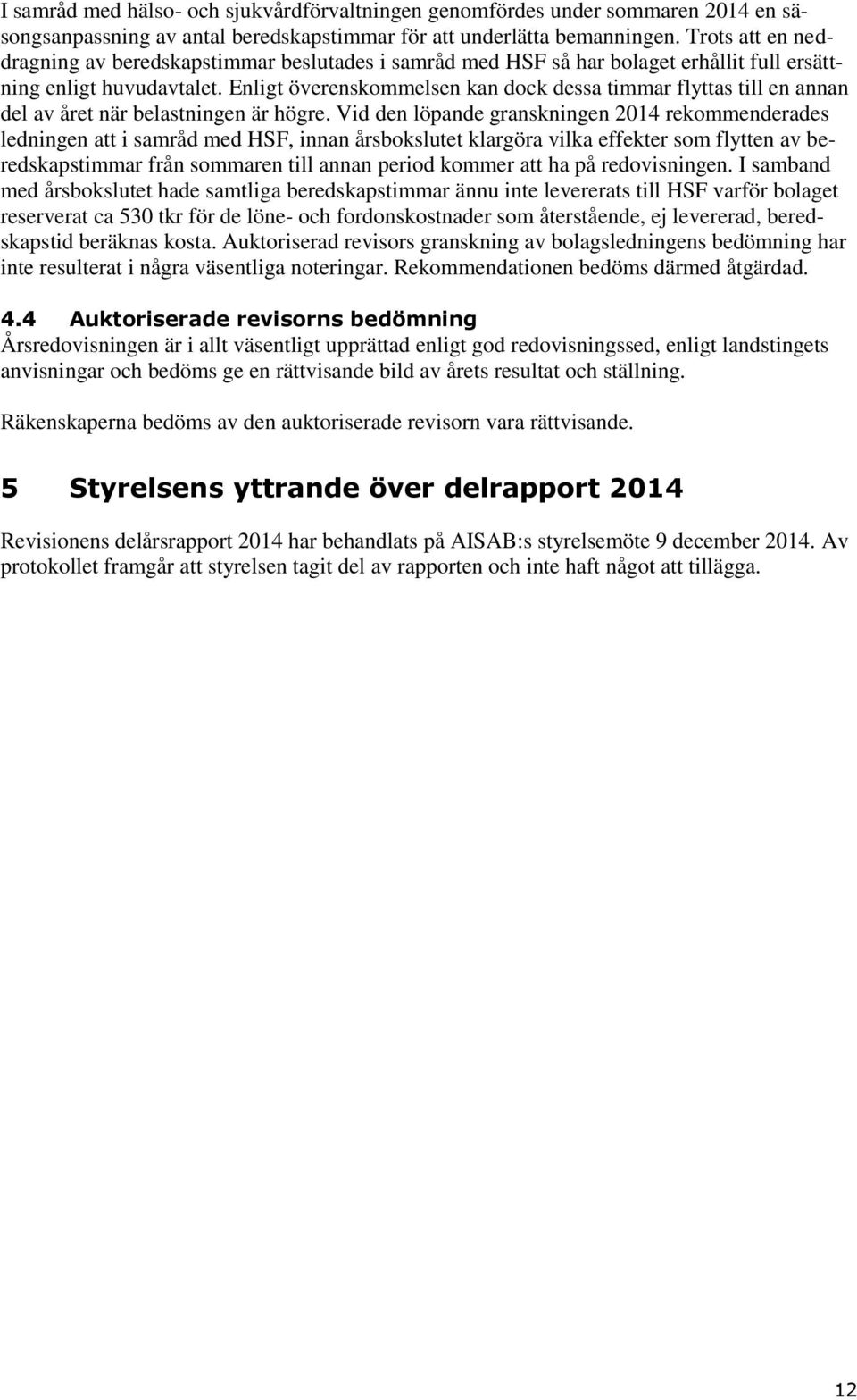 Enligt överenskommelsen kan dock dessa timmar flyttas till en annan del av året när belastningen är högre.
