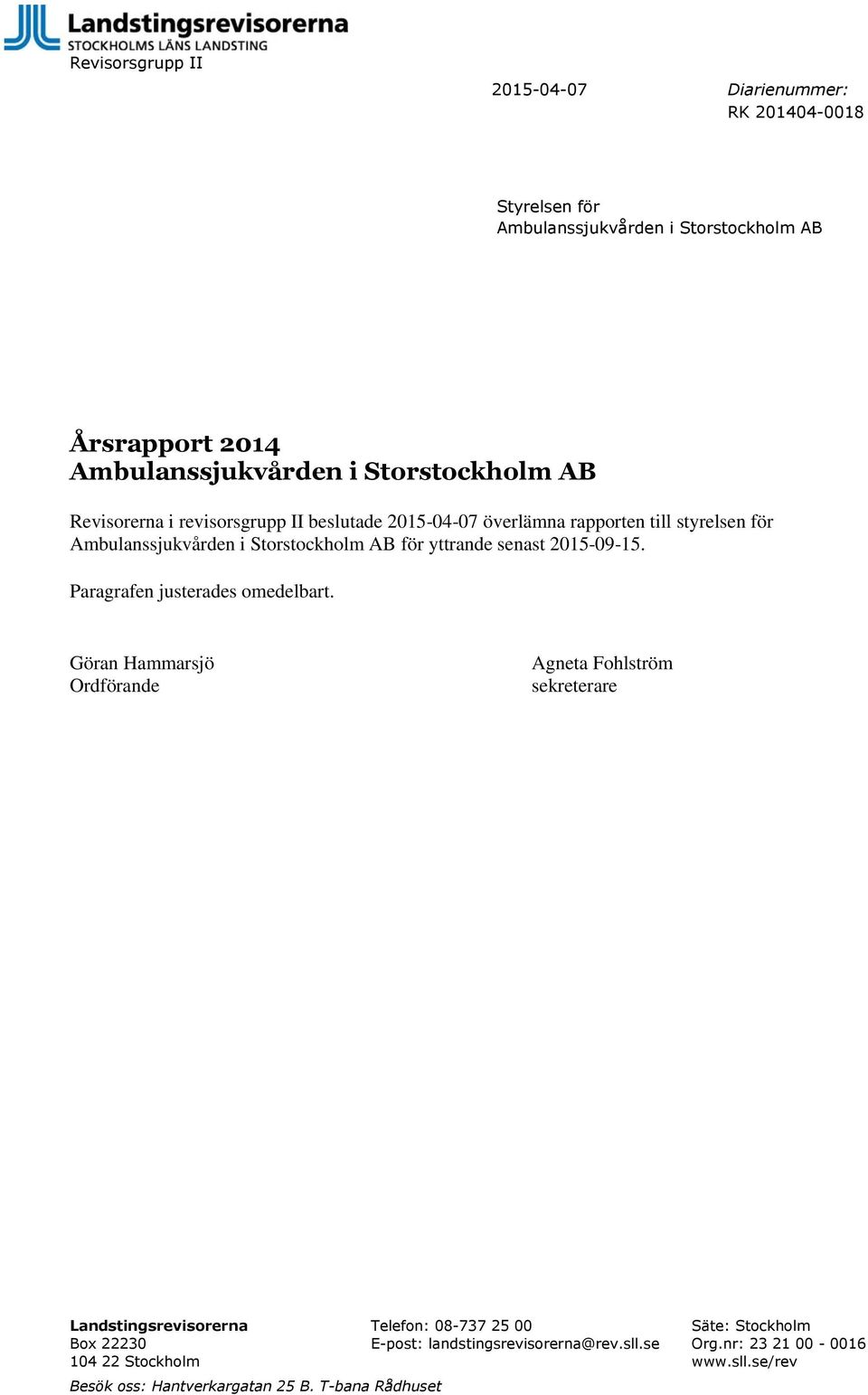 yttrande senast 2015-09-15. Paragrafen justerades omedelbart.