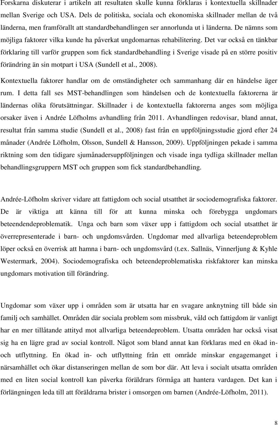 De nämns som möjliga faktorer vilka kunde ha påverkat ungdomarnas rehabilitering.