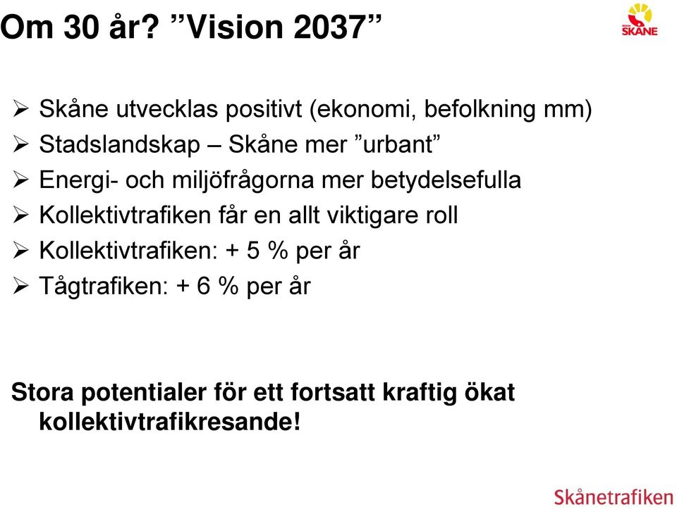 Skåne mer urbant Energi- och miljöfrågorna mer betydelsefulla Kollektivtrafiken