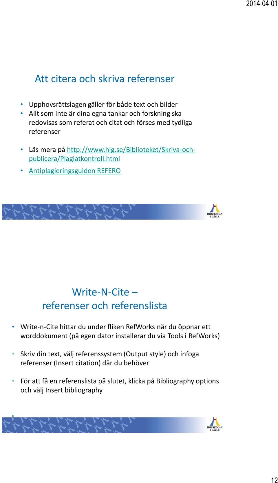 html Antiplagieringsguiden REFERO Write-N-Cite referenser och referenslista Write-n-Cite hittar du under fliken RefWorks när du öppnar ett worddokument (på egen dator