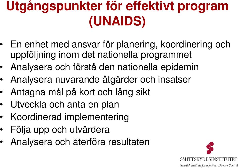 nationella epidemin Analysera nuvarande åtgärder och insatser Antagna mål på kort och lång