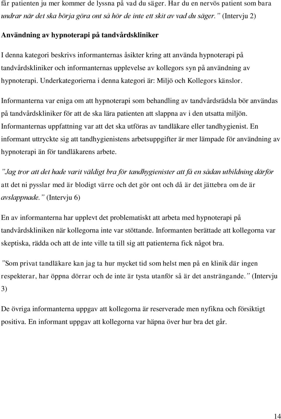 kollegors syn på användning av hypnoterapi. Underkategorierna i denna kategori är: Miljö och Kollegors känslor.