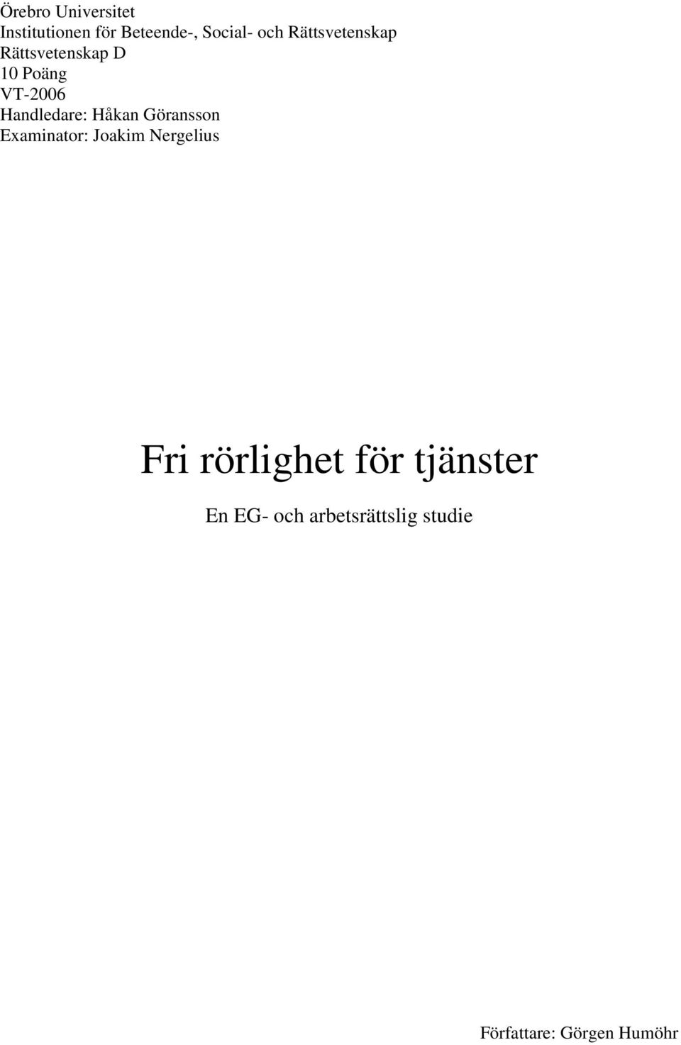 Håkan Göransson Examinator: Joakim Nergelius Fri rörlighet för