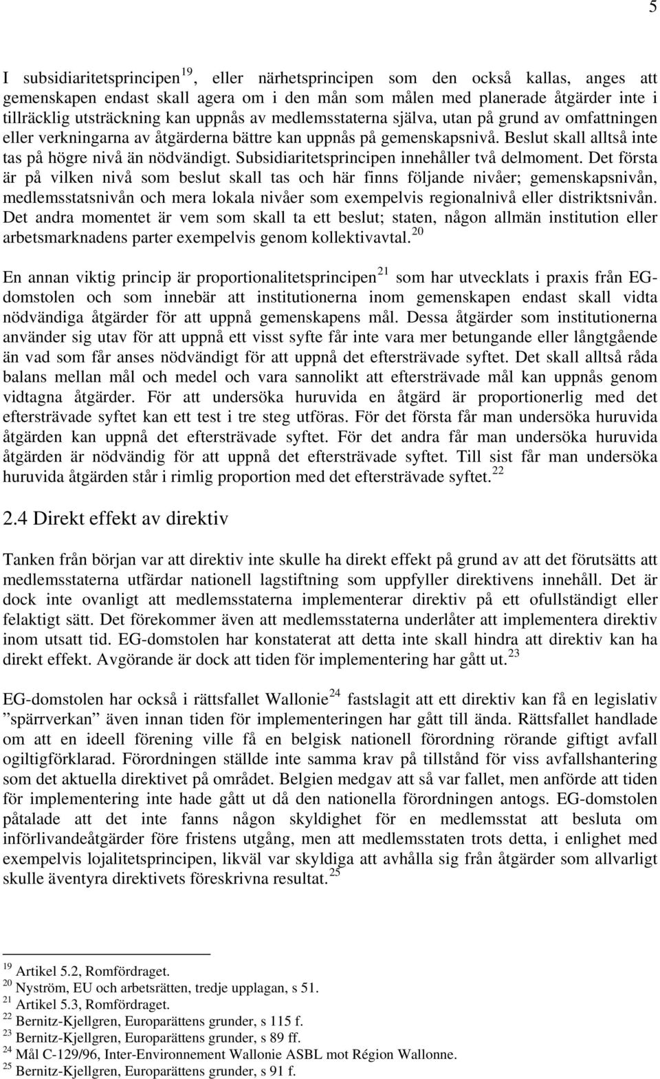 Subsidiaritetsprincipen innehåller två delmoment.