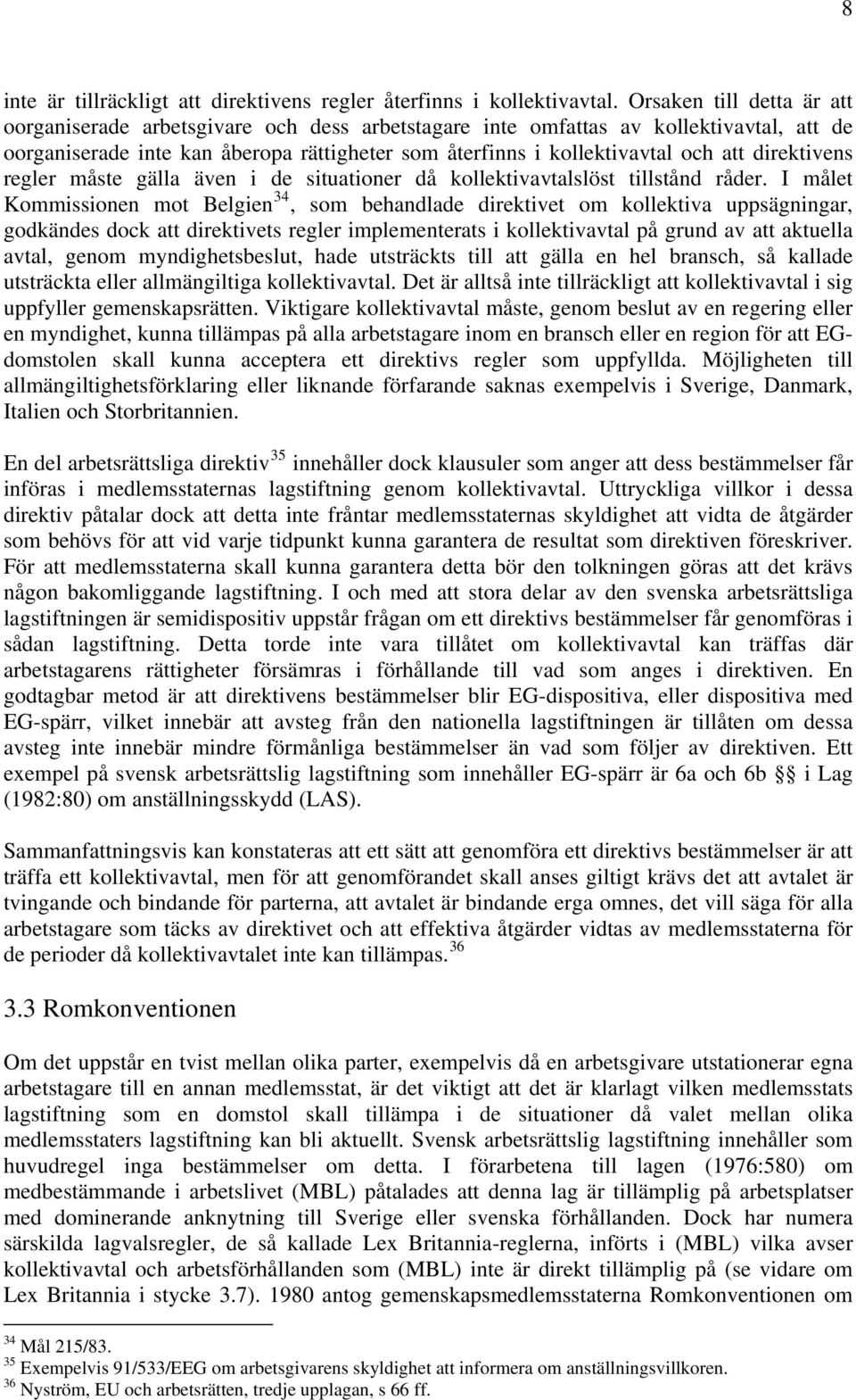 direktivens regler måste gälla även i de situationer då kollektivavtalslöst tillstånd råder.