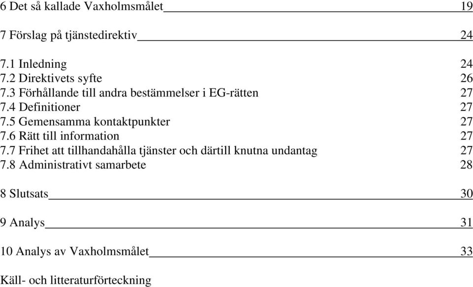 5 Gemensamma kontaktpunkter 27 7.6 Rätt till information 27 7.