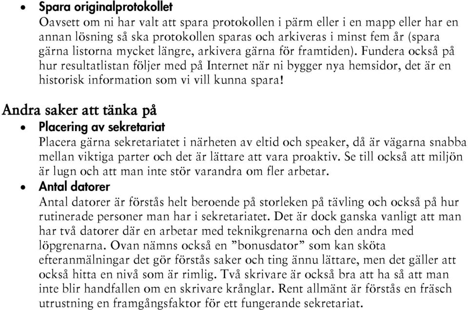 Andra saker att tänka på Placering av sekretariat Placera gärna sekretariatet i närheten av eltid och speaker, då är vägarna snabba mellan viktiga parter och det är lättare att vara proaktiv.