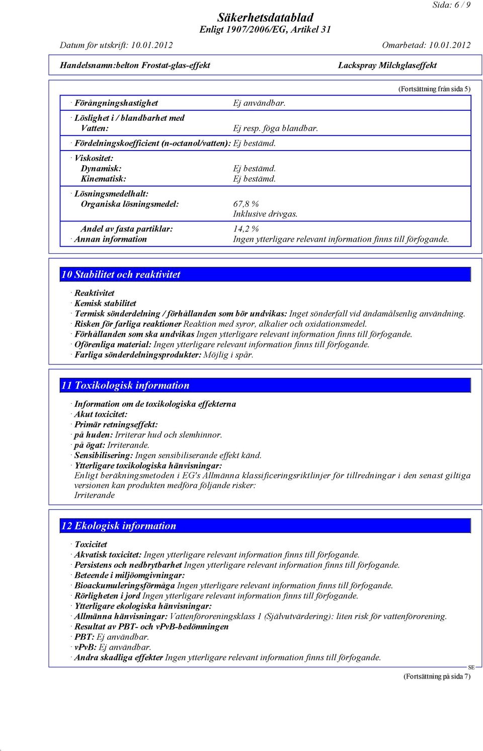 (Fortsättning från sida 5) Andel av fasta partiklar: 14,2 % Annan information Ingen ytterligare relevant information finns till förfogande.