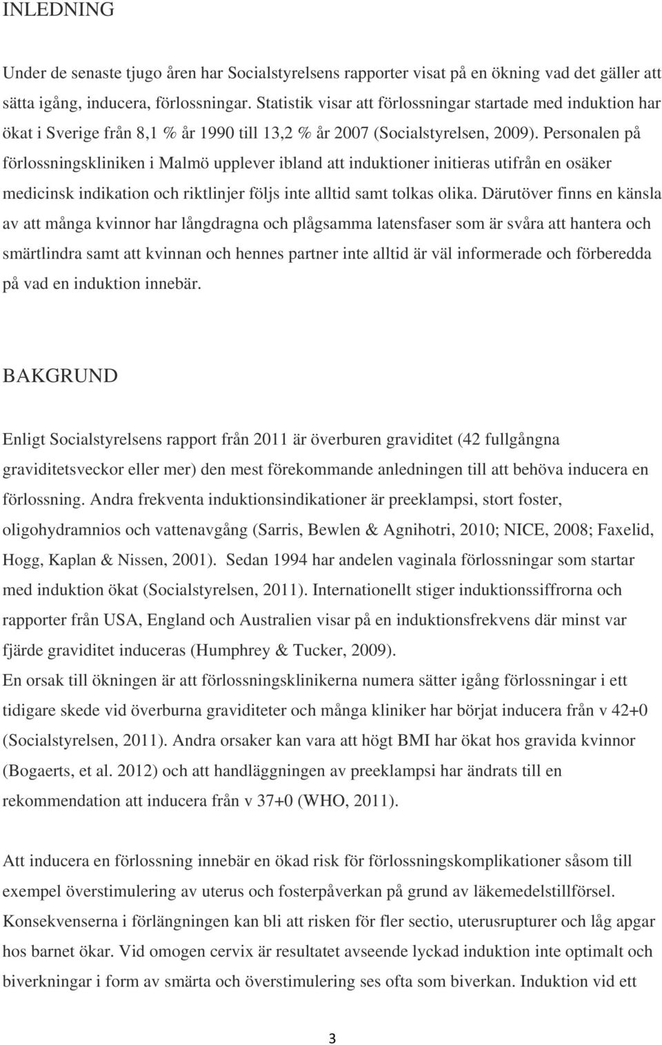 Personalen på förlossningskliniken i Malmö upplever ibland att induktioner initieras utifrån en osäker medicinsk indikation och riktlinjer följs inte alltid samt tolkas olika.