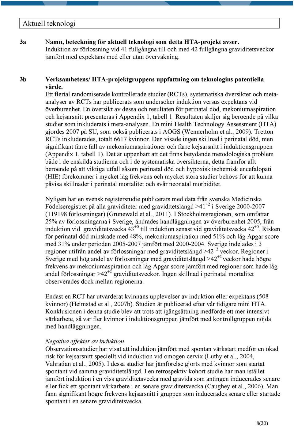 3b Verksamhetens/ HTA-projektgruppens uppfattning om teknologins potentiella värde.