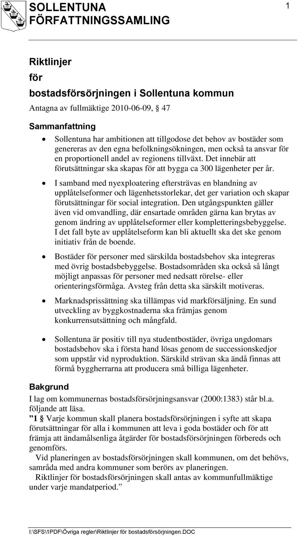 I samband med nyexploatering eftersträvas en blandning av upplåtelseformer och lägenhetsstorlekar, det ger variation och skapar förutsättningar för social integration.