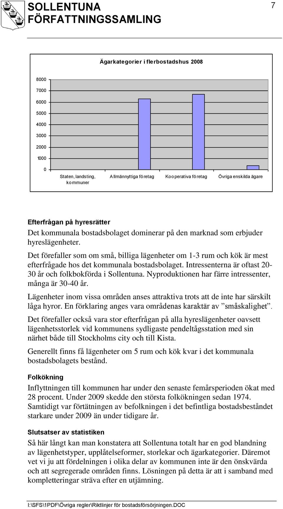 Intressenterna är oftast 2-3 år och folkbokförda i Sollentuna. Nyproduktionen har färre intressenter, många är 3-4 år.