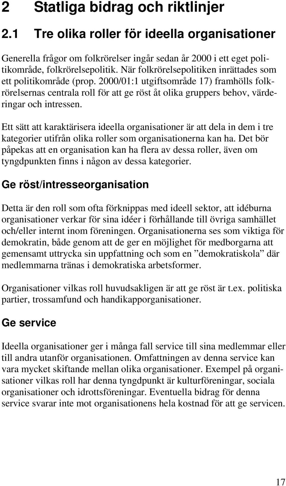 Ett sätt att karaktärisera ideella organisationer är att dela in dem i tre kategorier utifrån olika roller som organisationerna kan ha.