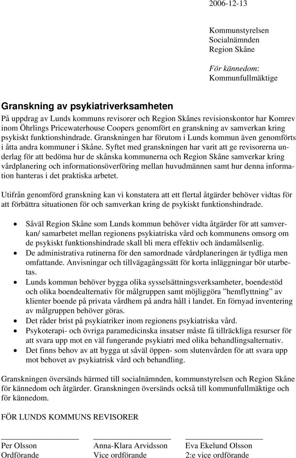 Granskningen har förutom i Lunds kommun även genomförts i åtta andra kommuner i Skåne.