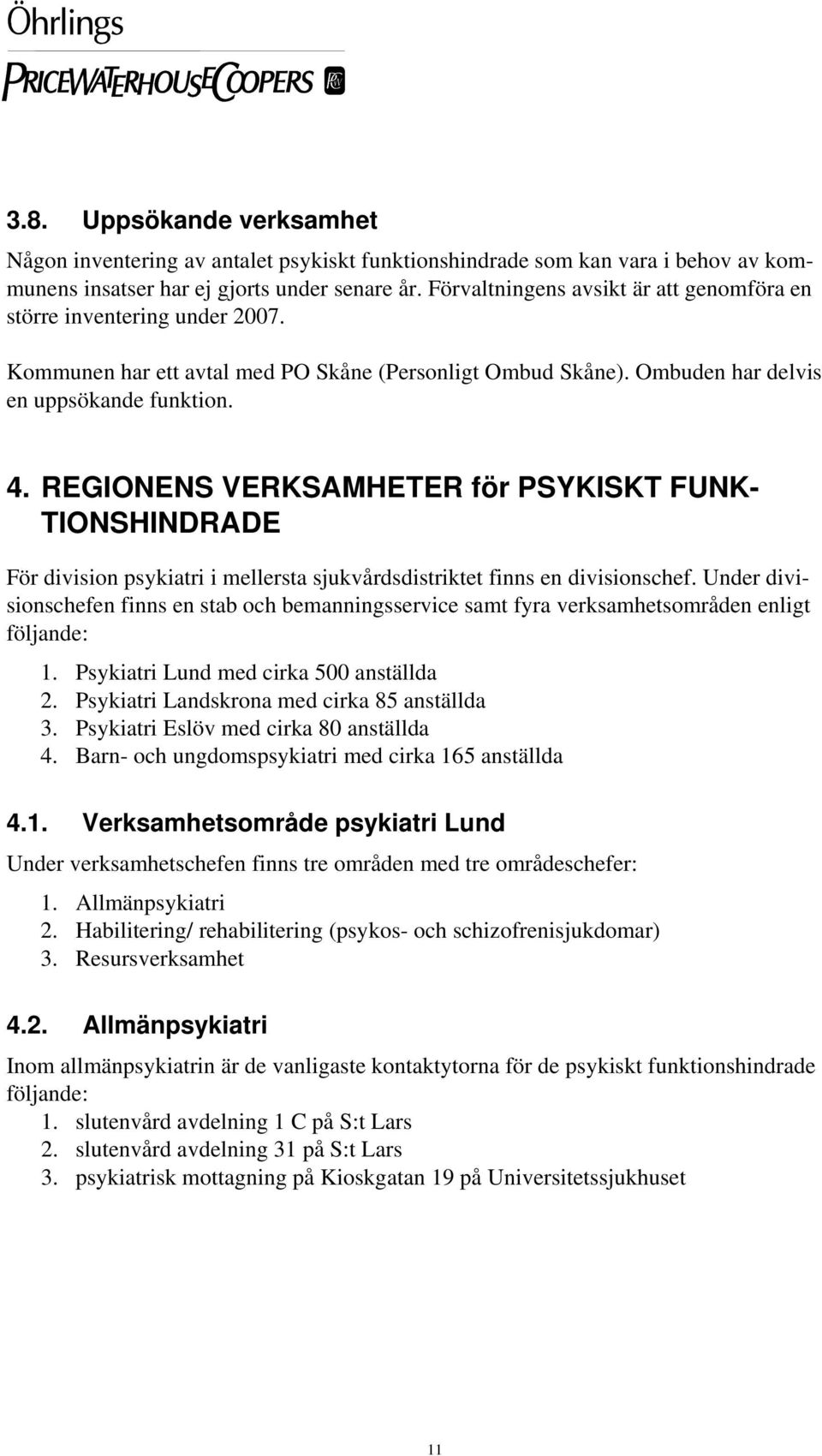 REGIONENS VERKSAMHETER för PSYKISKT FUNK- TIONSHINDRADE För division psykiatri i mellersta sjukvårdsdistriktet finns en divisionschef.