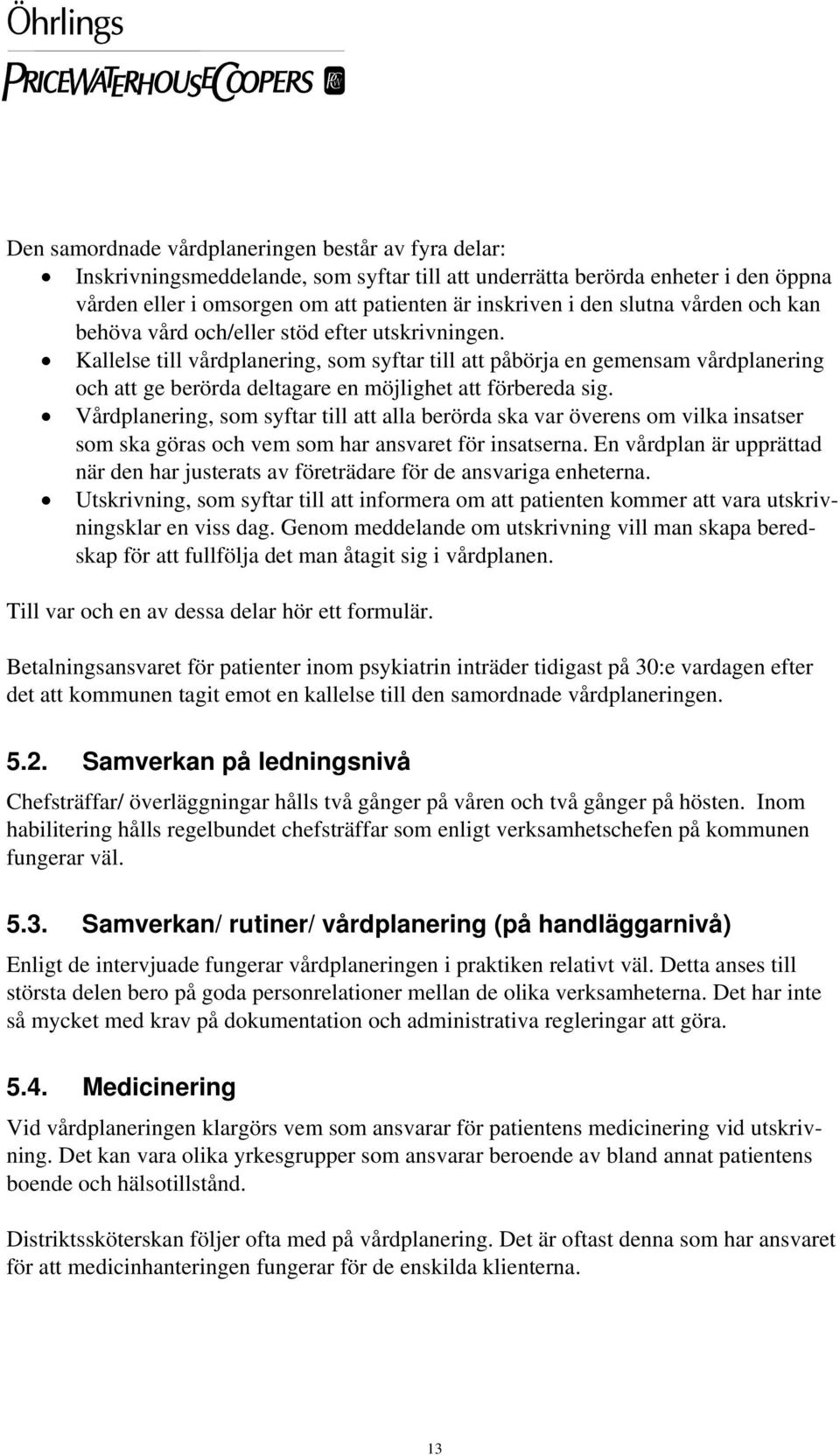 Kallelse till vårdplanering, som syftar till att påbörja en gemensam vårdplanering och att ge berörda deltagare en möjlighet att förbereda sig.