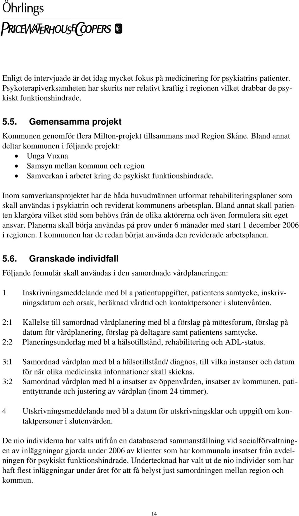 5. Gemensamma projekt Kommunen genomför flera Milton-projekt tillsammans med Region Skåne.