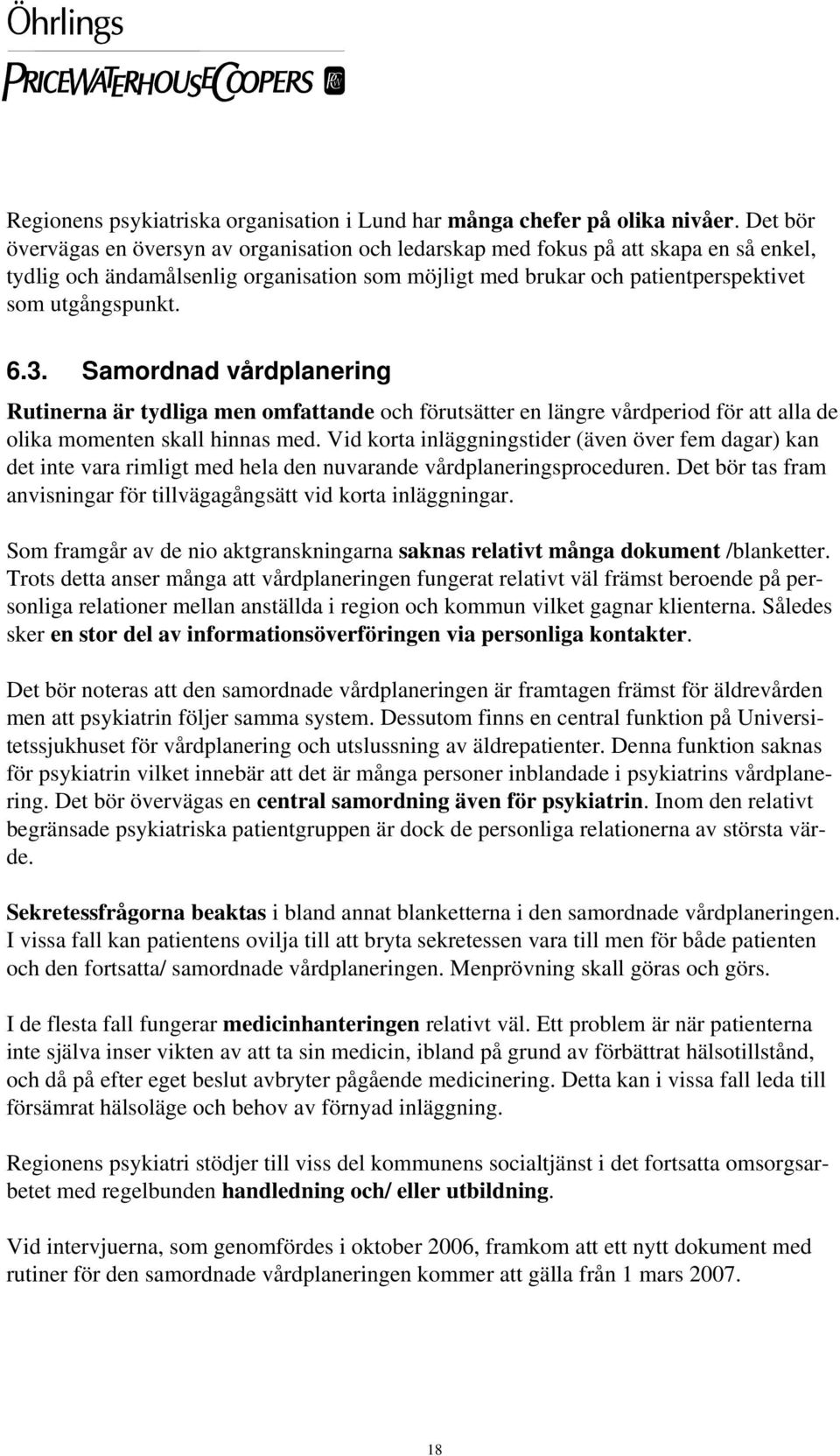 3. Samordnad vårdplanering Rutinerna är tydliga men omfattande och förutsätter en längre vårdperiod för att alla de olika momenten skall hinnas med.