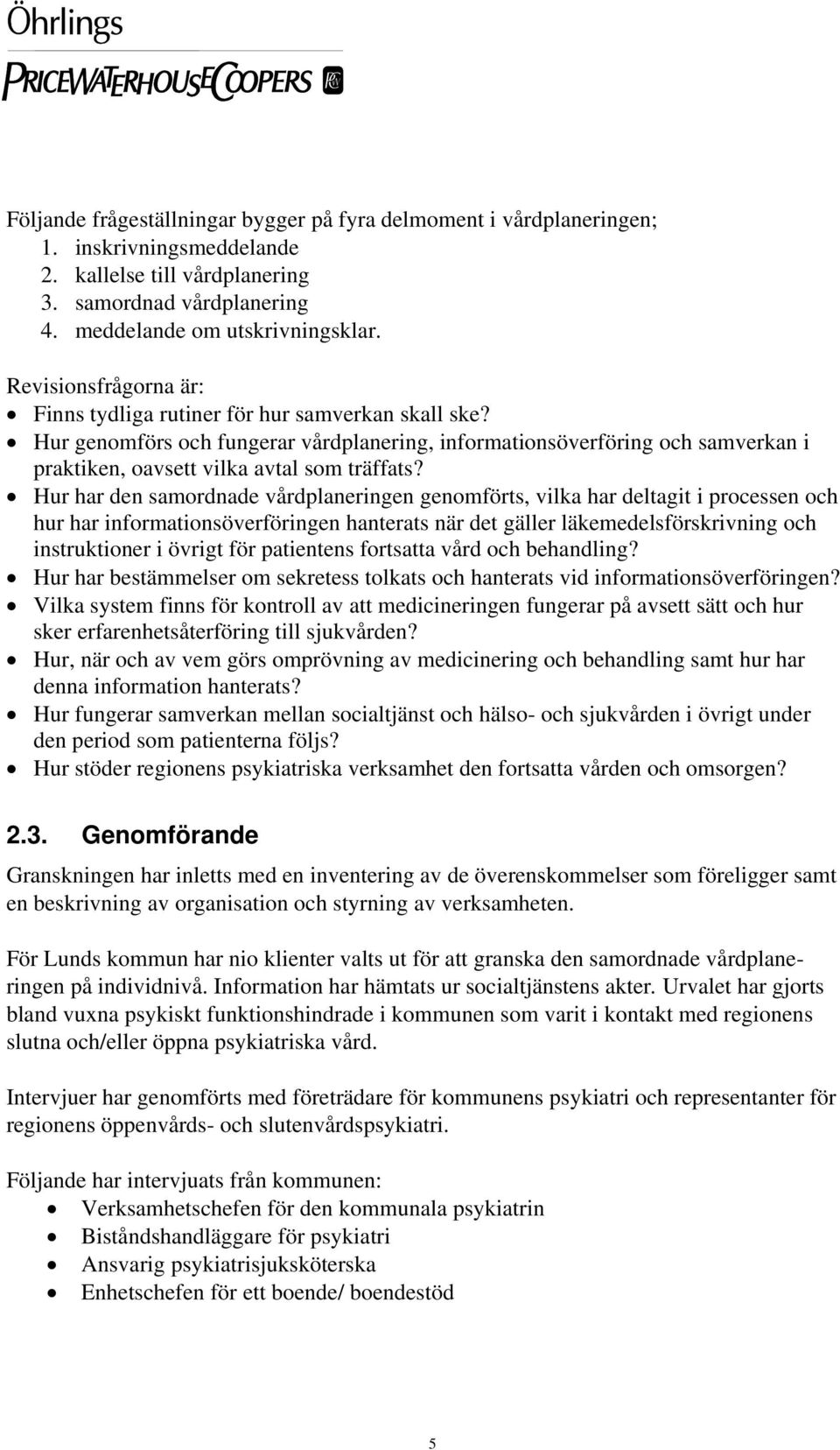 Hur har den samordnade vårdplaneringen genomförts, vilka har deltagit i processen och hur har informationsöverföringen hanterats när det gäller läkemedelsförskrivning och instruktioner i övrigt för