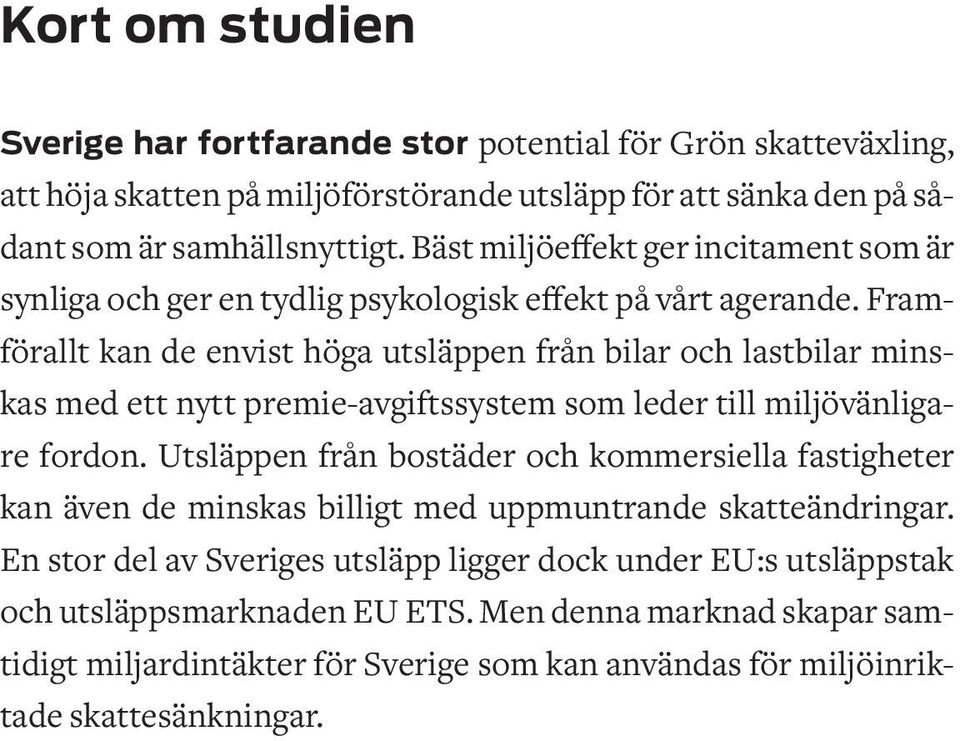 Framförallt kan de envist höga utsläppen från bilar och lastbilar minskas med ett nytt premie-avgiftssystem som leder till miljövänligare fordon.