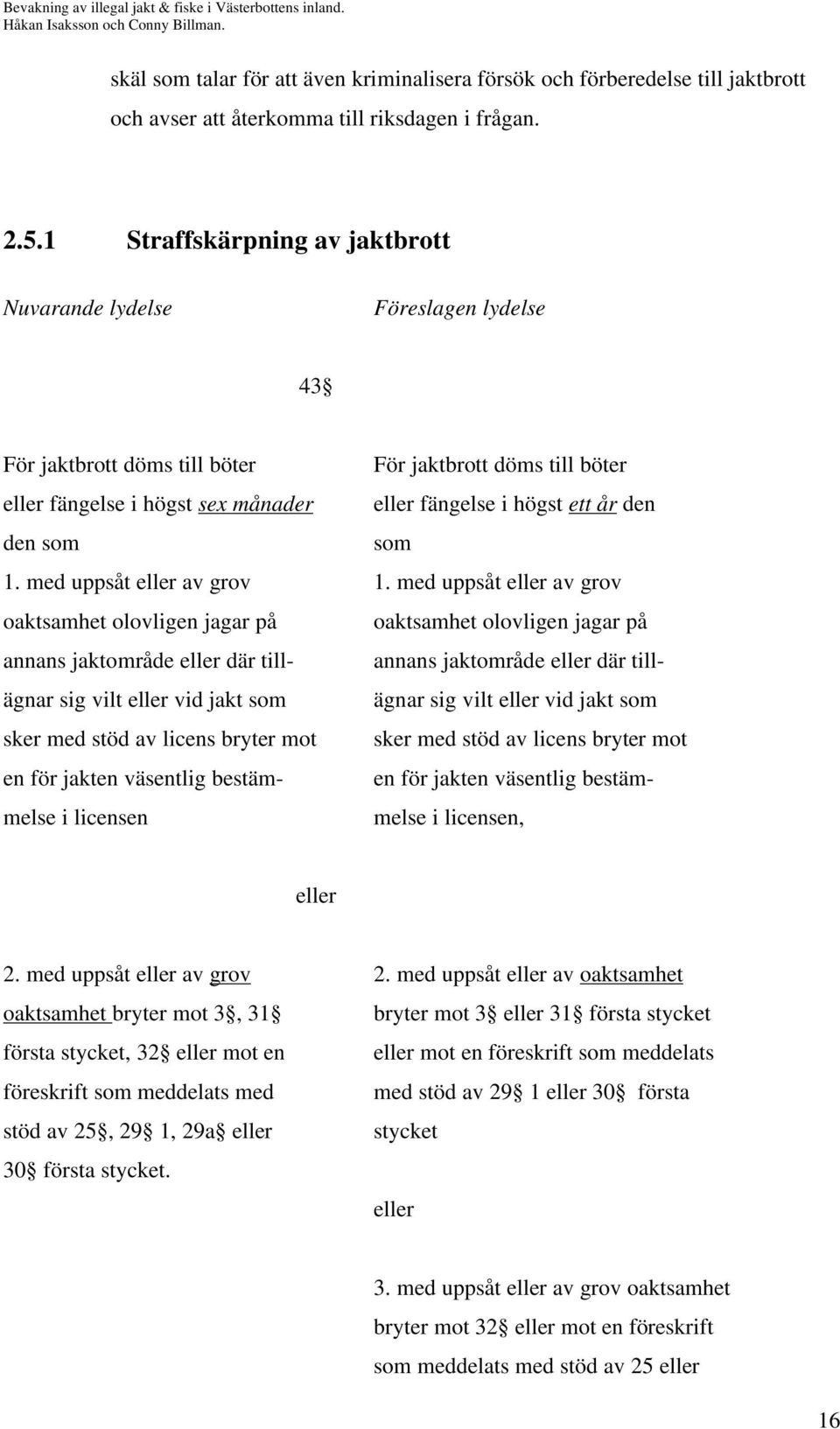 den som som 1. med uppsåt eller av grov 1.