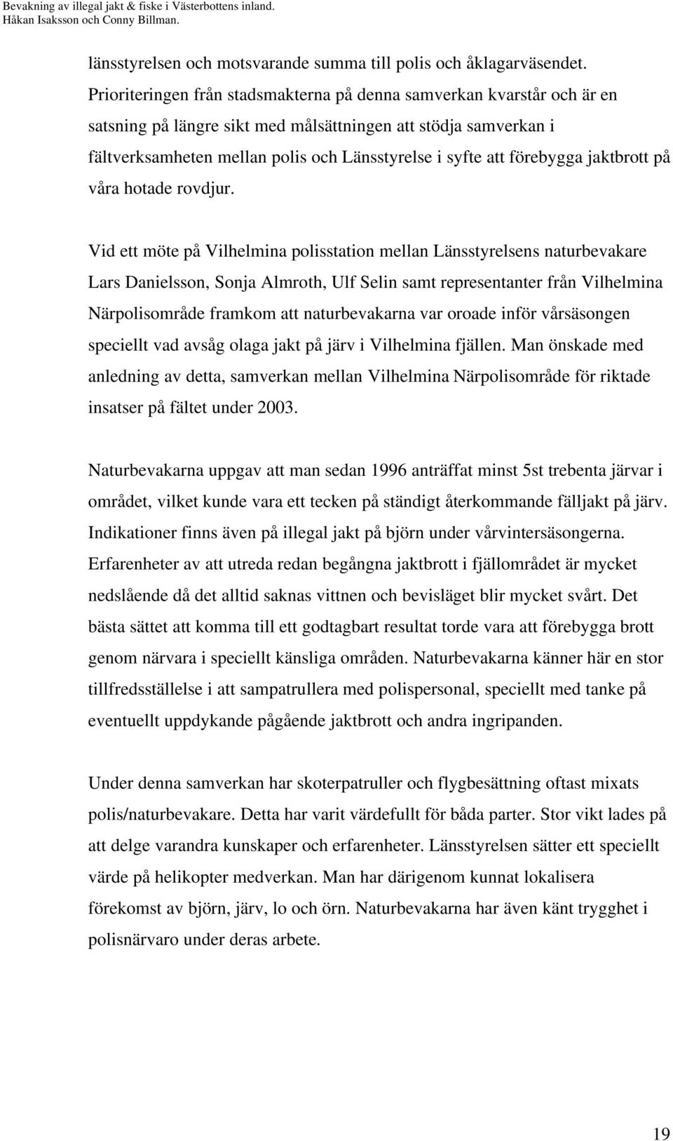 förebygga jaktbrott på våra hotade rovdjur.