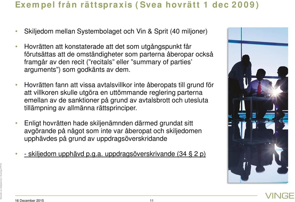 Hovrätten fann att vissa avtalsvillkor inte åberopats till grund för att villkoren skulle utgöra en uttömmande reglering parterna emellan av de sanktioner på grund av avtalsbrott och utesluta