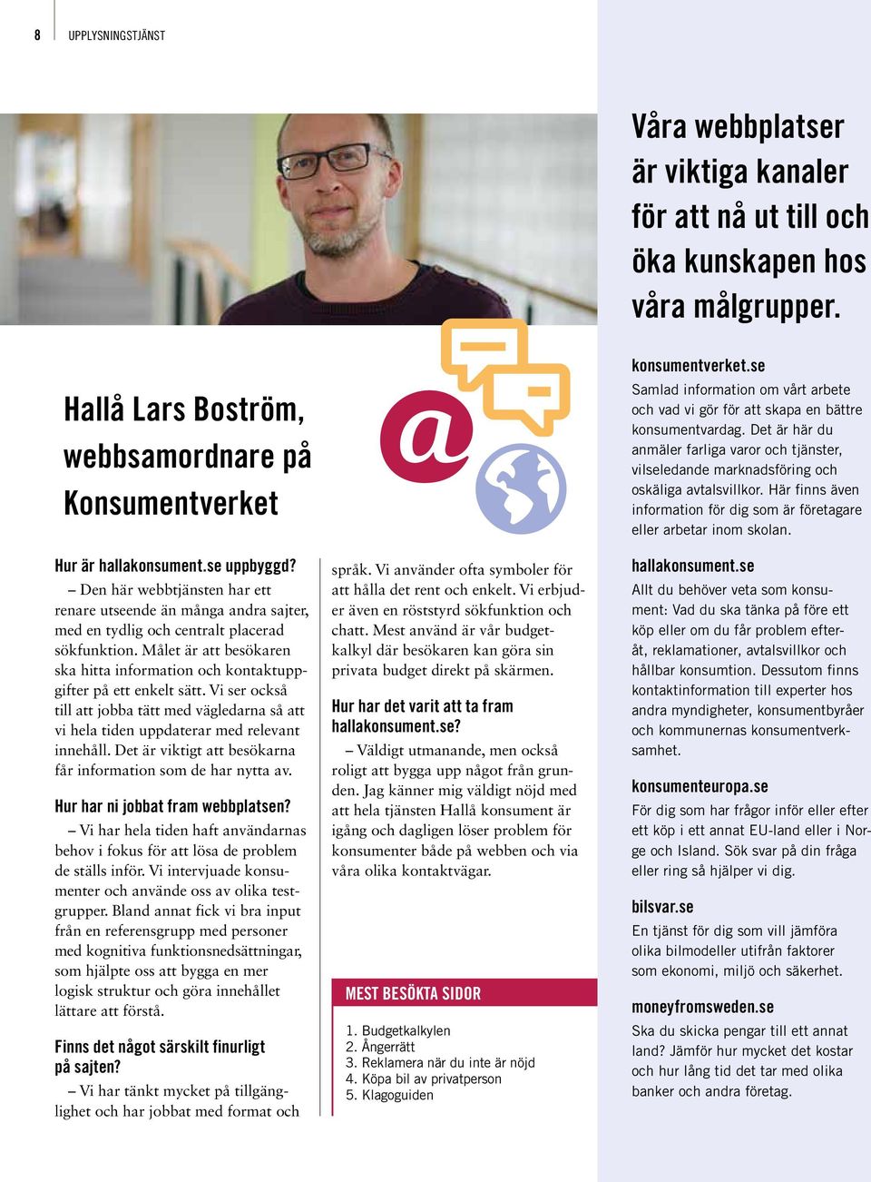 Målet är att besökaren ska hitta information och kontaktuppgifter på ett enkelt sätt. Vi ser också till att jobba tätt med vägledarna så att vi hela tiden uppdaterar med relevant innehåll.