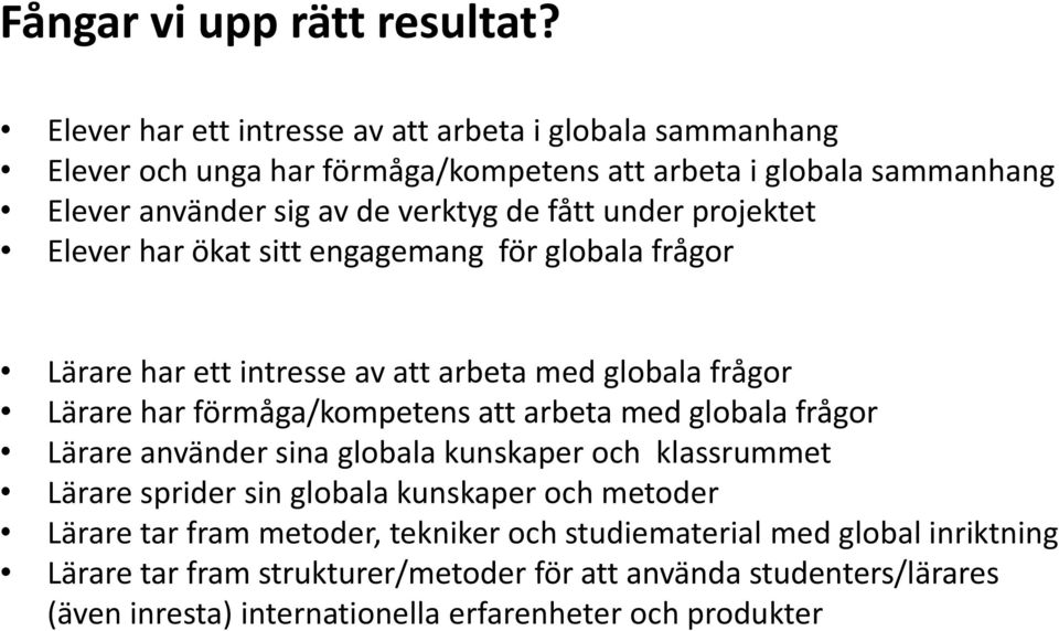 under projektet Elever har ökat sitt engagemang för globala frågor Lärare har ett intresse av att arbeta med globala frågor Lärare har förmåga/kompetens att arbeta med