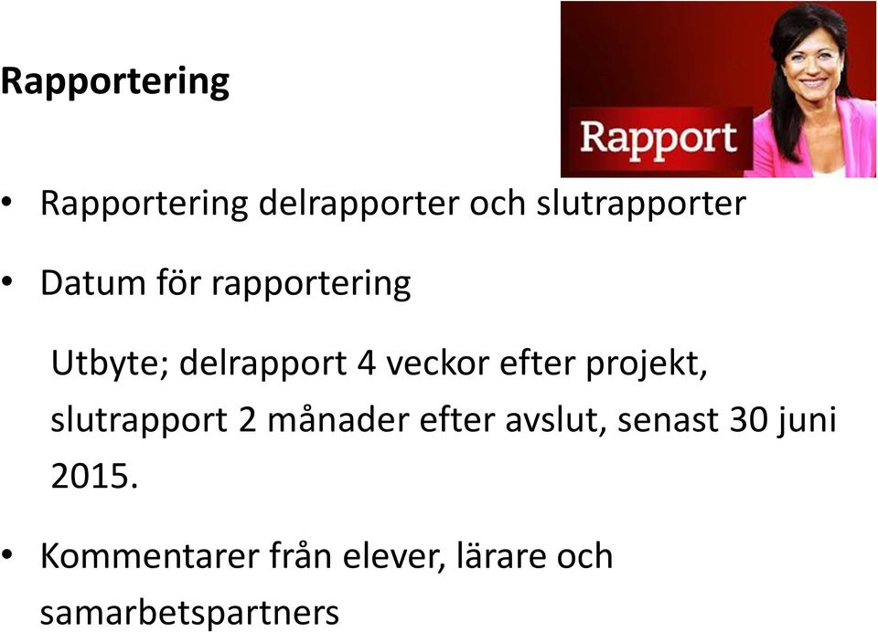 projekt, slutrapport 2 månader efter avslut, senast 30