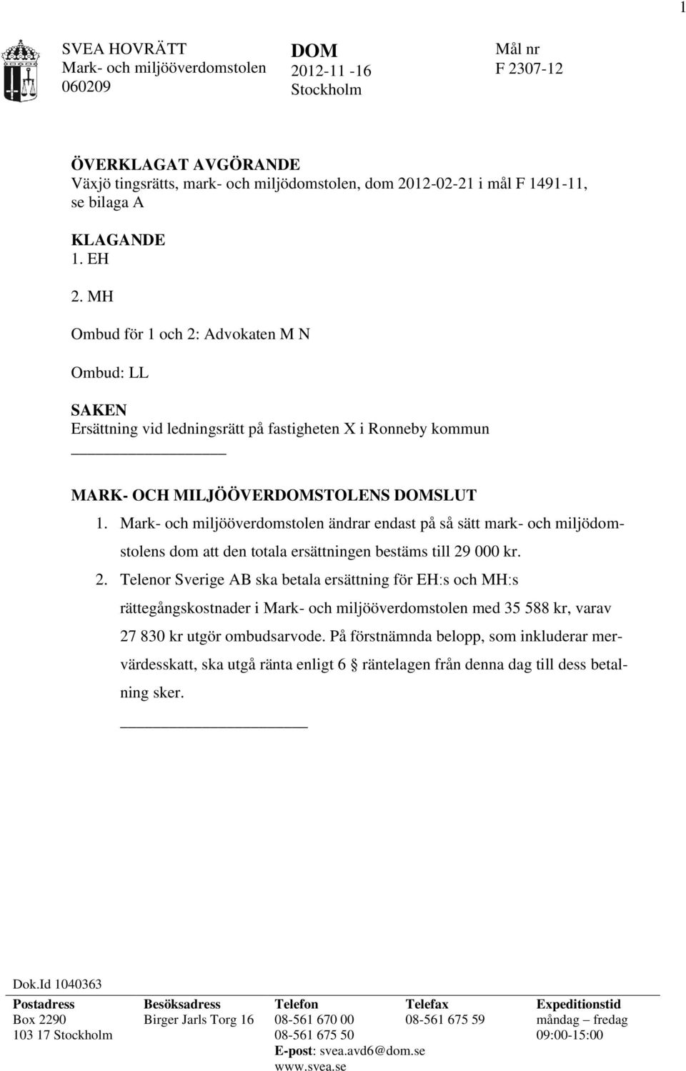 Mark- och miljööverdomstolen ändrar endast på så sätt mark- och miljödomstolens dom att den totala ersättningen bestäms till 29