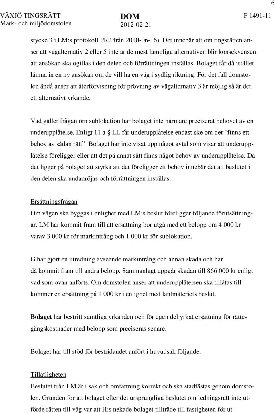 Bolaget får då istället lämna in en ny ansökan om de vill ha en väg i sydlig riktning.