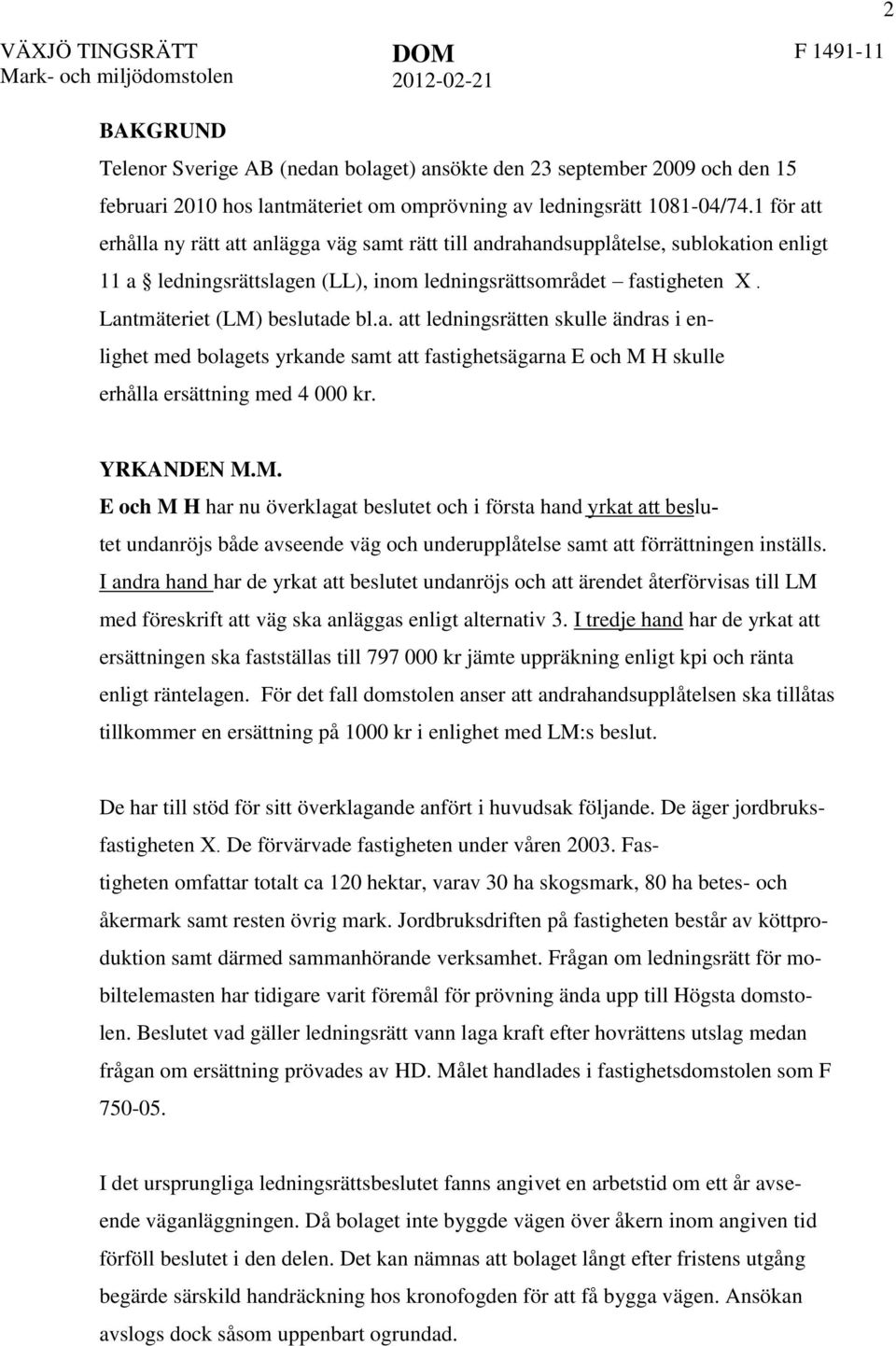a. att ledningsrätten skulle ändras i enlighet med bolagets yrkande samt att fastighetsägarna E och M 