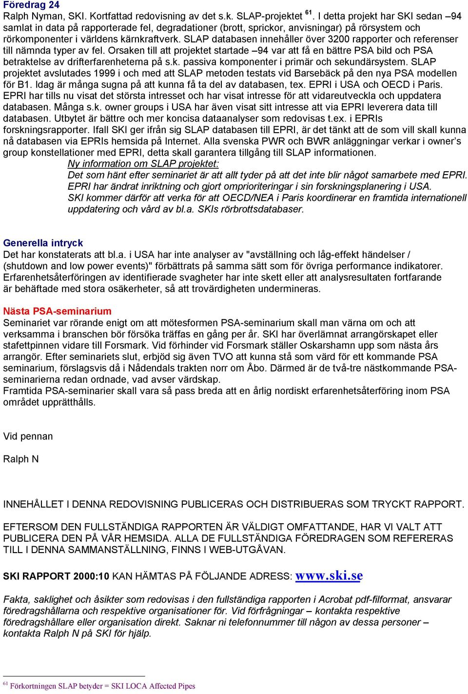 SLAP databasen innehåller över 3200 rapporter och referenser till nämnda typer av fel.