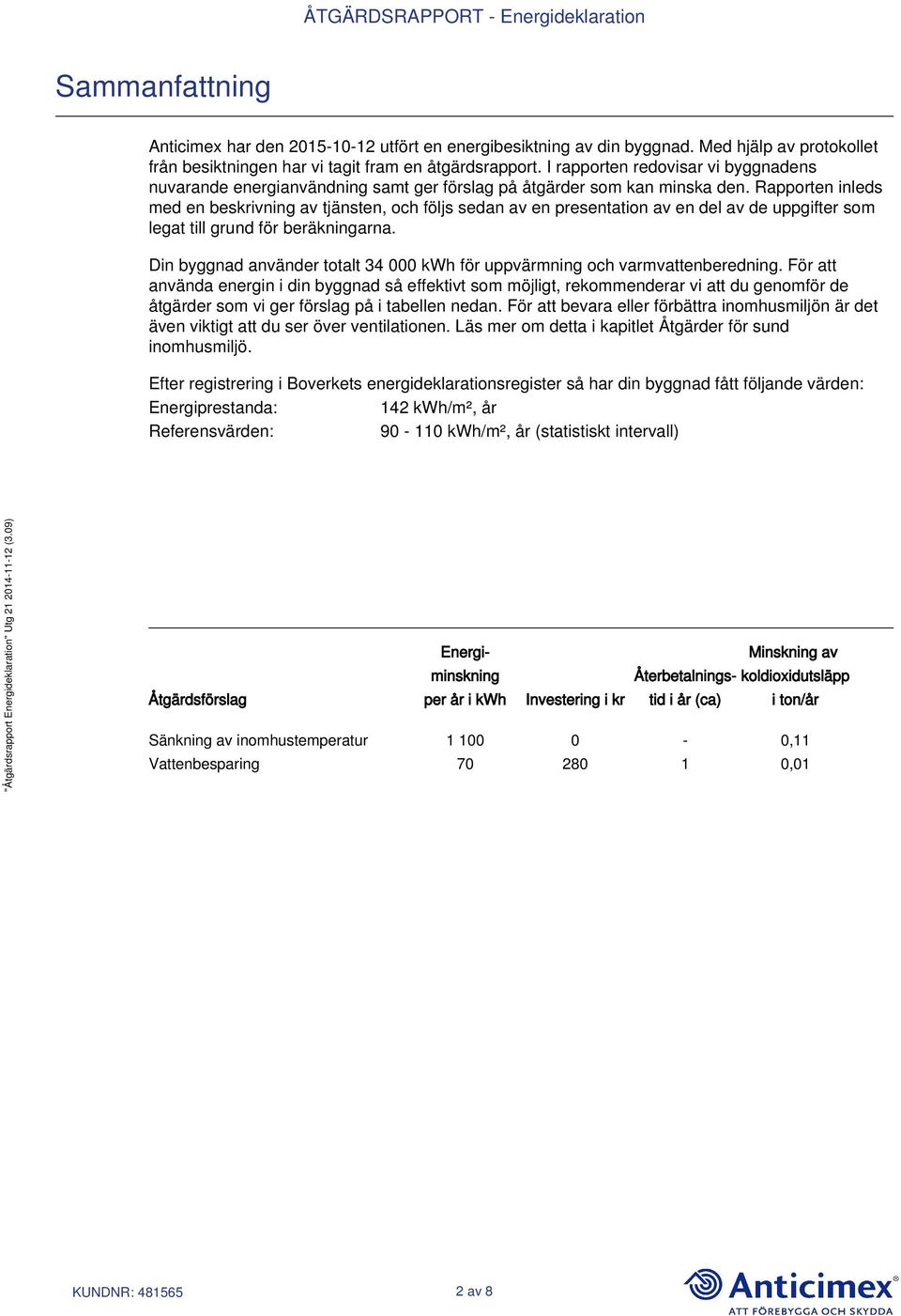 Rapporten inleds med en beskrivning av tjänsten, och följs sedan av en presentation av en del av de uppgifter som legat till grund för beräkningarna.