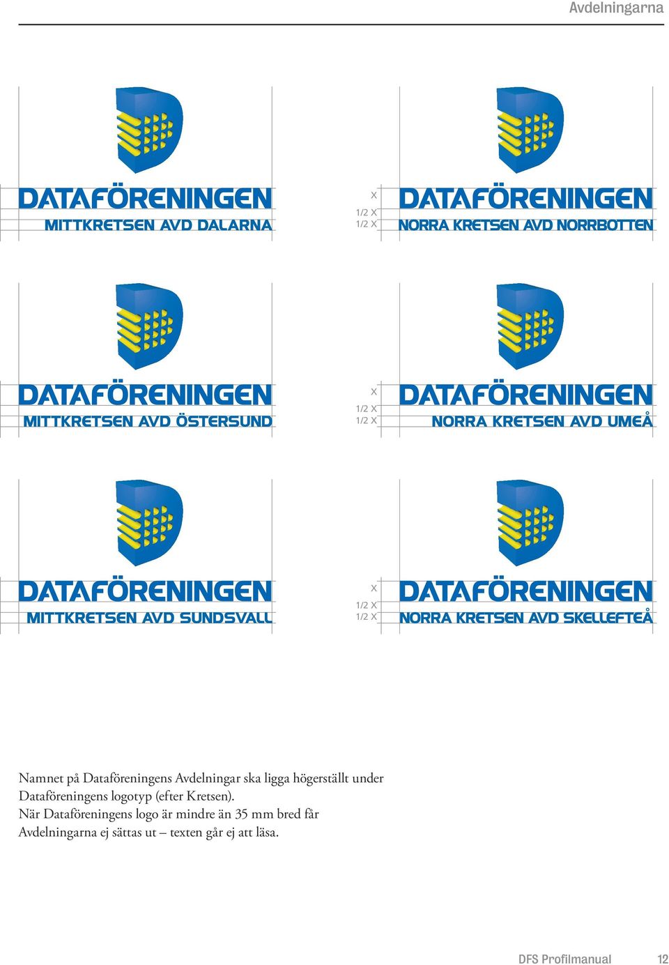 När Dataföreningens logo är mindre än 35 mm bred får Avdelningarna ej användas. Det går ej att läsa.