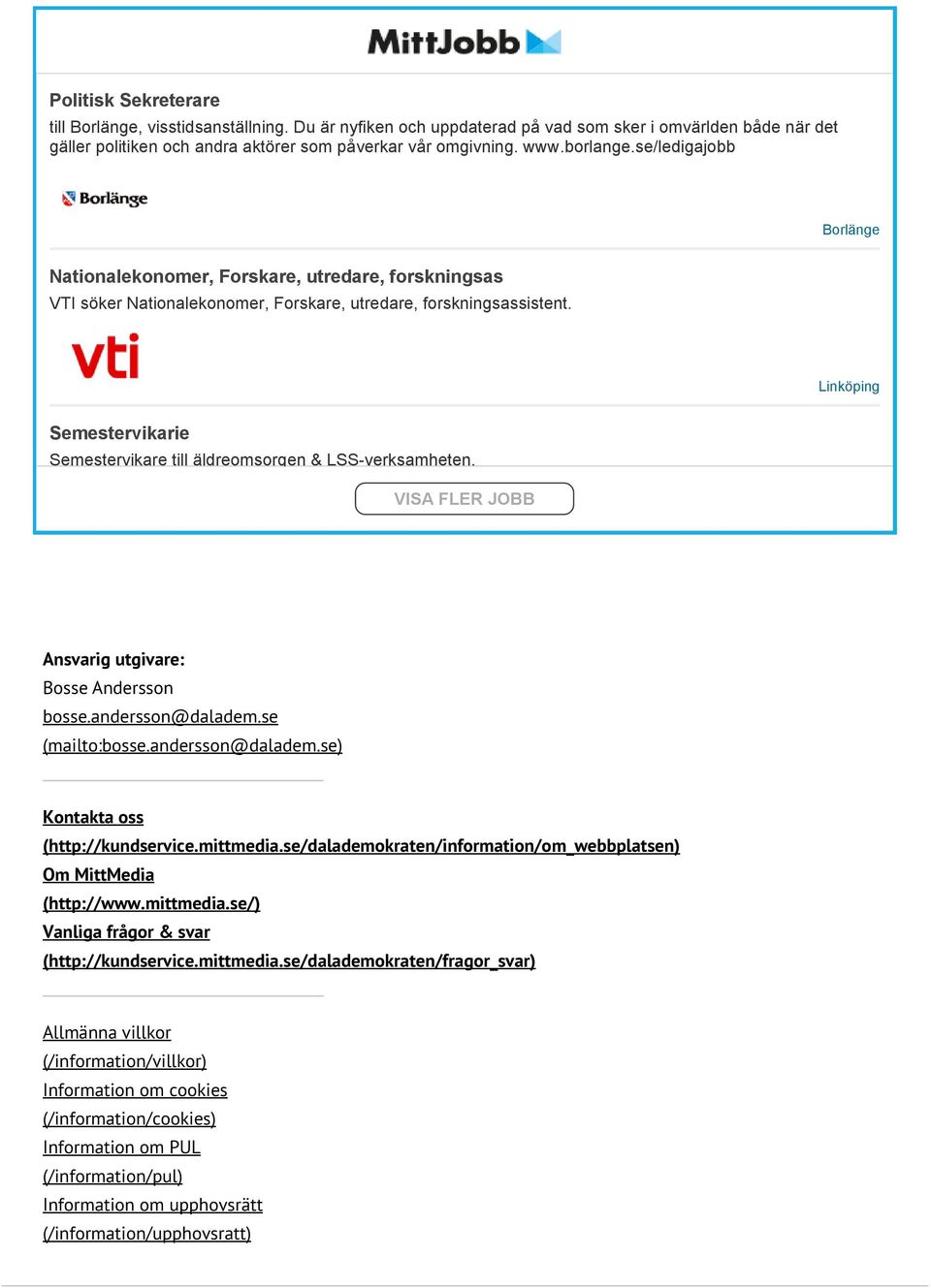 Linköping Semestervikarie Semestervikare till äldreomsorgen & LSS verksamheten. VISA FLER JOBB Ansvarig utgivare: Bosse Andersson bosse.andersson@daladem.se (mailto:bosse.andersson@daladem.se) Kontakta oss (http://kundservice.