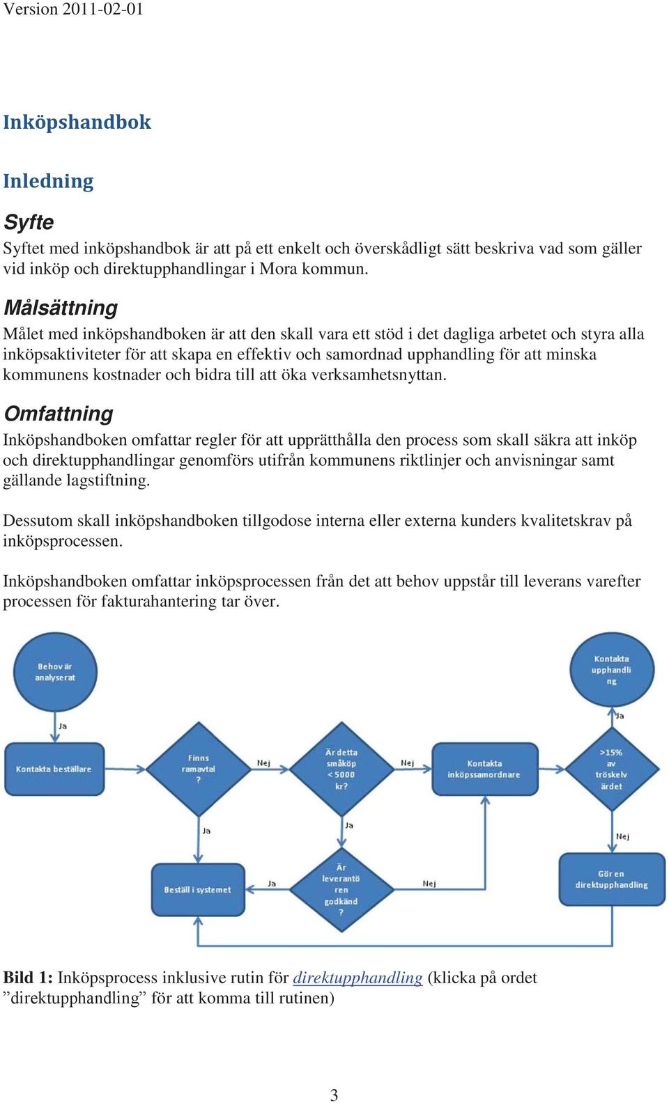 kommunens kostnader och bidra till att öka verksamhetsnyttan.