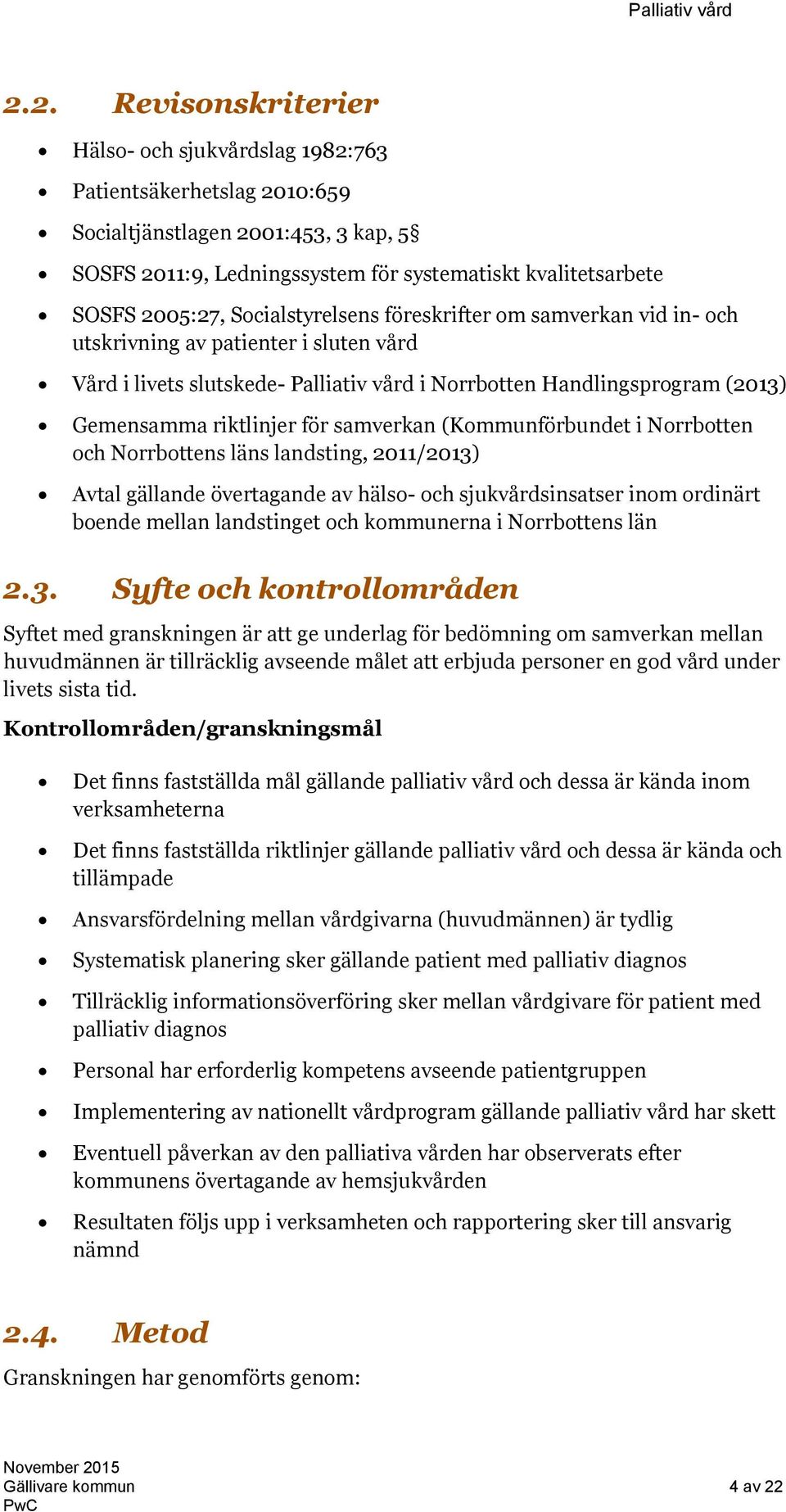 samverkan (Kommunförbundet i Norrbotten och Norrbottens läns landsting, 2011/2013) Avtal gällande övertagande av hälso- och sjukvårdsinsatser inom ordinärt boende mellan landstinget och kommunerna i