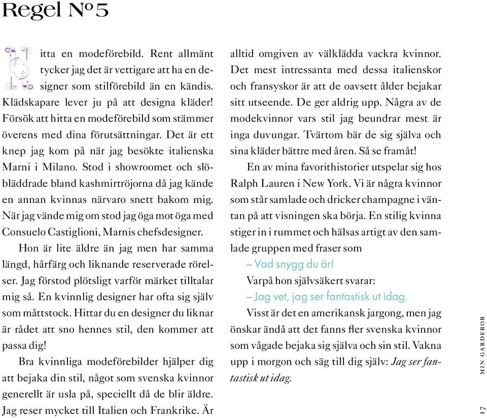 Stod i showroomet och slöbläddrade bland kashmirtröjorna då jag kände en annan kvinnas närvaro snett bakom mig.