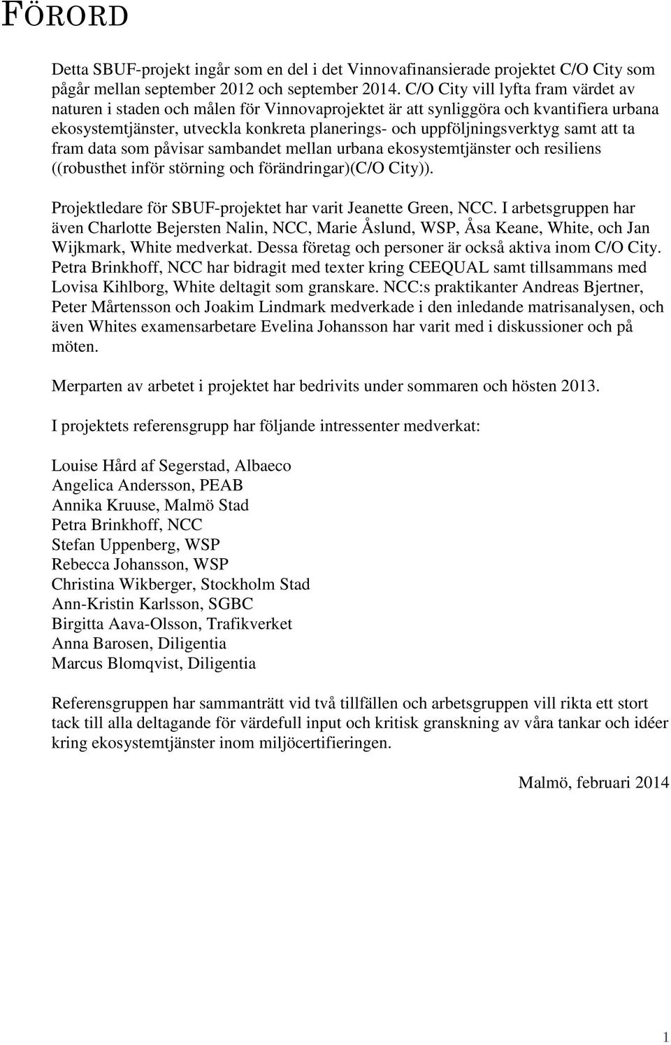 samt att ta fram data som påvisar sambandet mellan urbana ekosystemtjänster och resiliens ((robusthet inför störning och förändringar)(c/o City)).