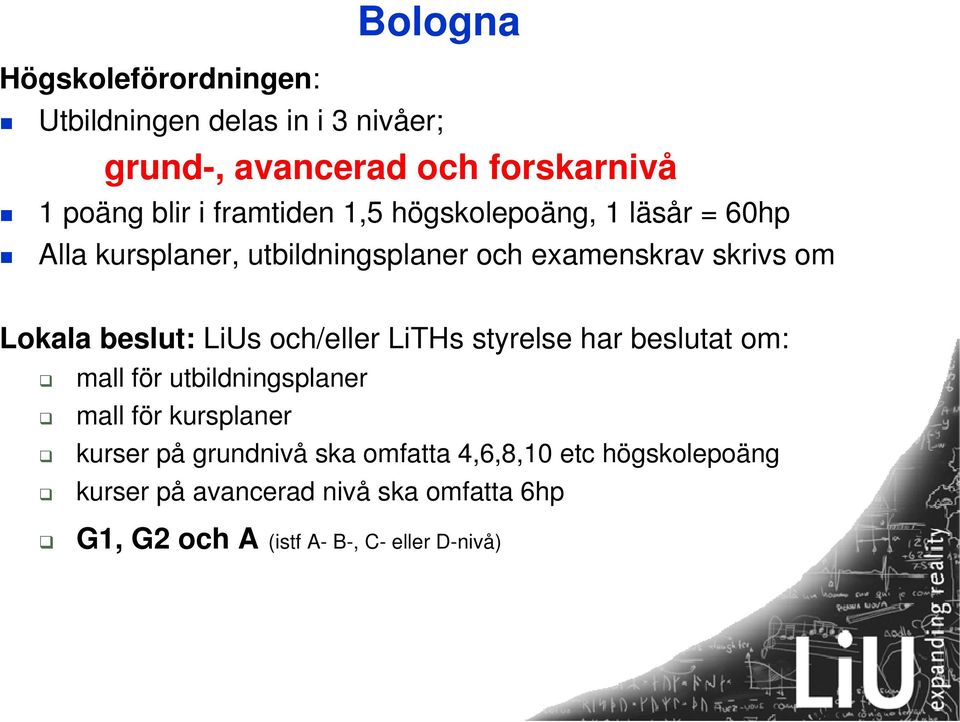 beslut: LiUs och/eller LiTHs styrelse har beslutat om: mall för utbildningsplaner mall för kursplaner kurser på