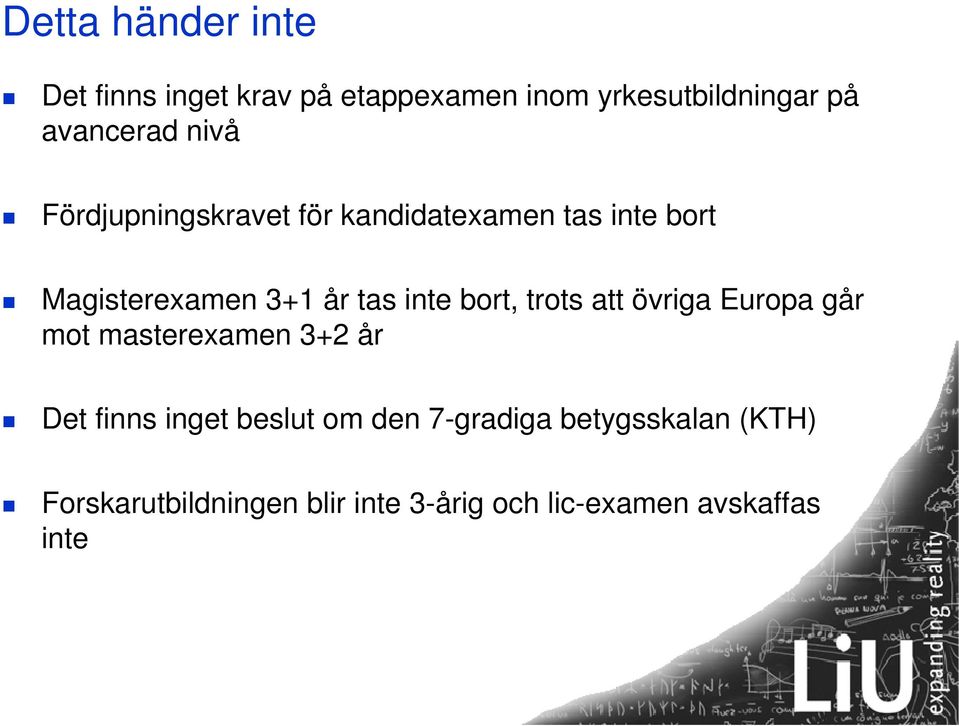 bort, trots att övriga Europa går mot masterexamen 3+2 år Det finns inget beslut om den