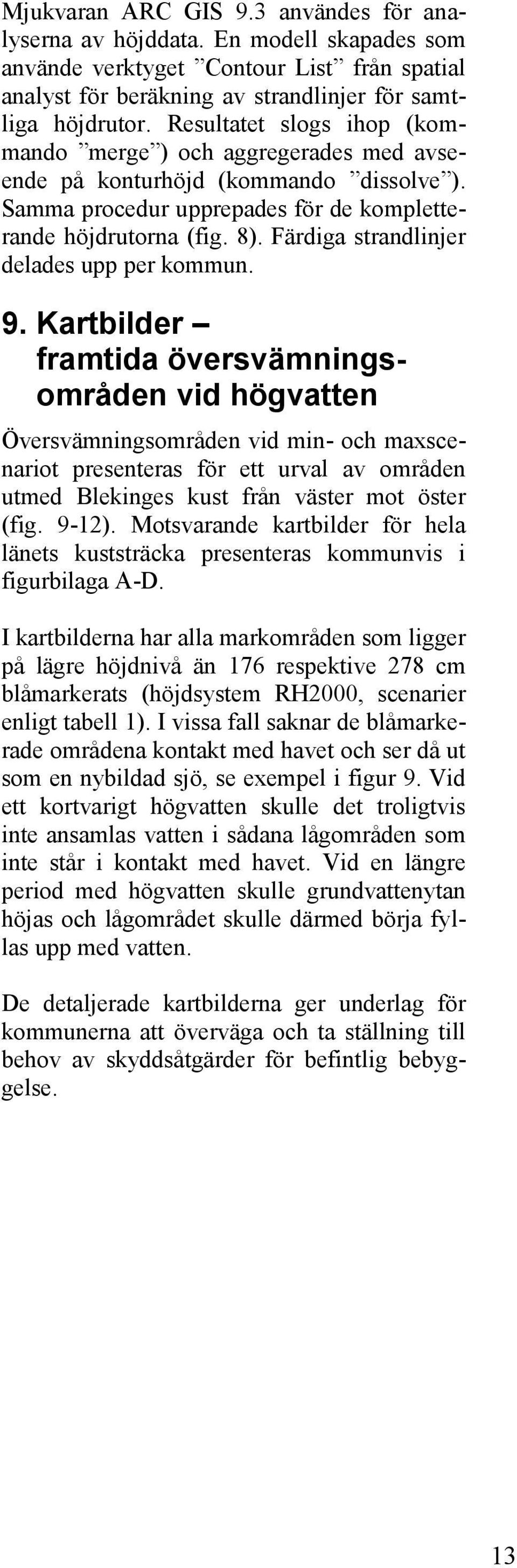 Färdiga strandlinjer delades upp per kommun. 9.